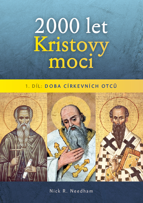 2000 let Kristovy moci - 1. díl: Doba církevních otců - Nick R. Needham